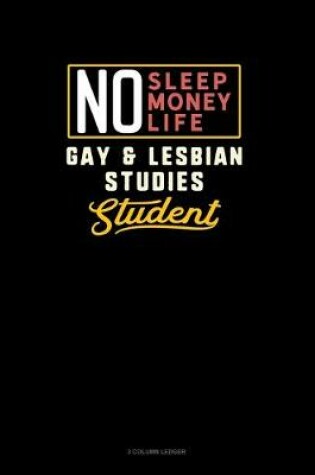 Cover of No Sleep. No Money. No Life. Gay & Lesbian Studies Student