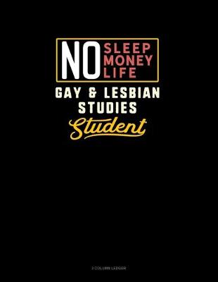 Cover of No Sleep. No Money. No Life. Gay & Lesbian Studies Student