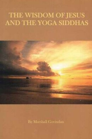 Cover of Wisdom of Jesus & the Yoga Siddhas