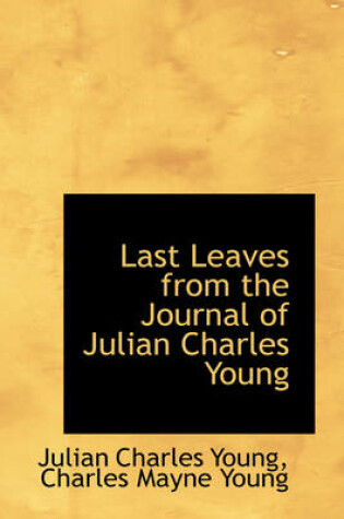 Cover of Last Leaves from the Journal of Julian Charles Young