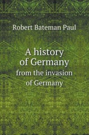 Cover of A history of Germany from the invasion of Germany