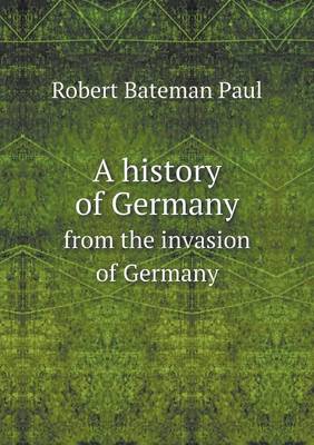 Book cover for A history of Germany from the invasion of Germany