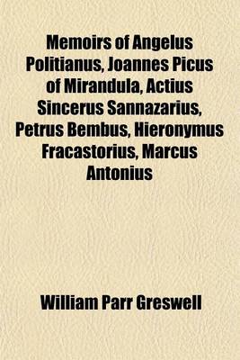 Book cover for Memoirs of Angelus Politianus, Joannes Picus of Mirandula, Actius Sincerus Sannazarius, Petrus Bembus, Hieronymus Fracastorius, Marcus Antonius