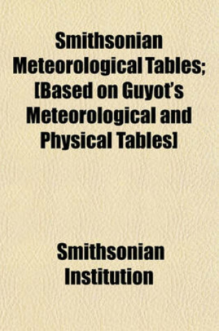 Cover of Smithsonian Meteorological Tables; [Based on Guyot's Meteorological and Physical Tables]