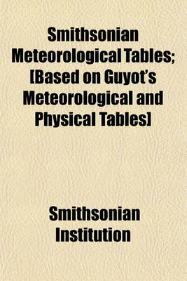 Book cover for Smithsonian Meteorological Tables; [Based on Guyot's Meteorological and Physical Tables]