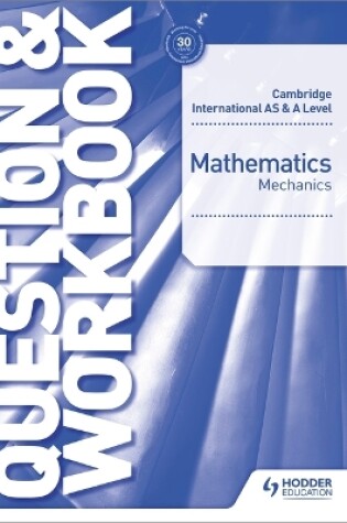 Cover of Cambridge International AS & A Level Mathematics Mechanics Question & Workbook