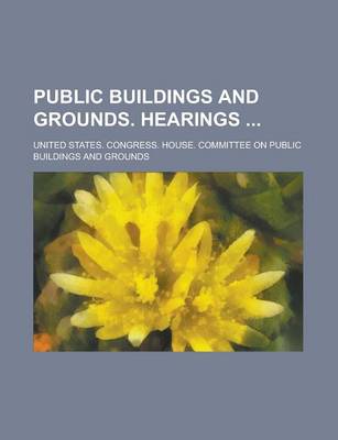 Book cover for Public Buildings and Grounds. Hearings