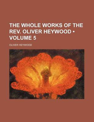 Book cover for The Whole Works of the REV. Oliver Heywood (Volume 5)