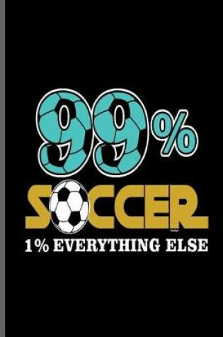 Cover of 99% Soccer 1% Everything else