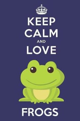 Cover of Keep Calm And Love Frogs