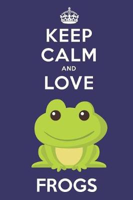 Book cover for Keep Calm And Love Frogs