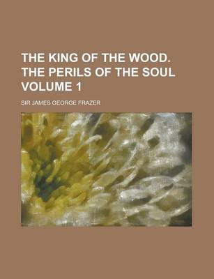 Book cover for The King of the Wood. the Perils of the Soul Volume 1