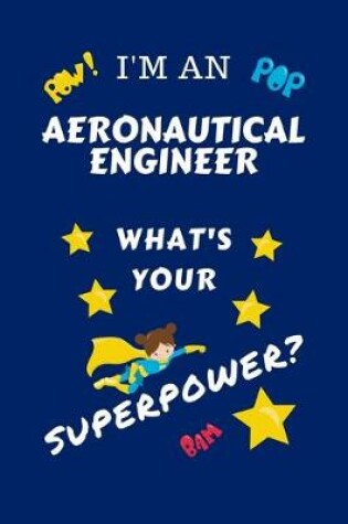 Cover of I'm An Aeronautical Engineer What's Your Superpower?