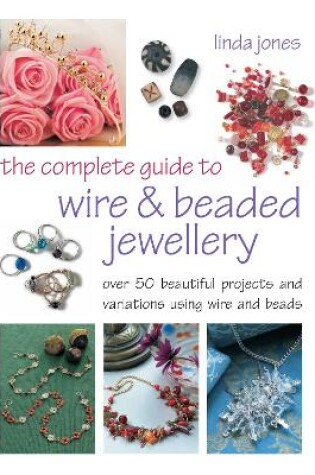 Cover of The Complete Guide to Wire & Beaded Jewellery