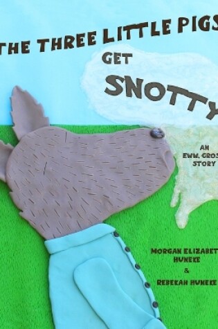 Cover of The Three Little Pigs Get Snotty