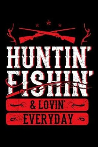 Cover of Huntin' Fishin' & Lovin Everyday