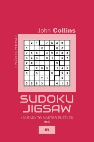 Cover of Sudoku Jigsaw - 120 Easy To Master Puzzles 9x9 - 9