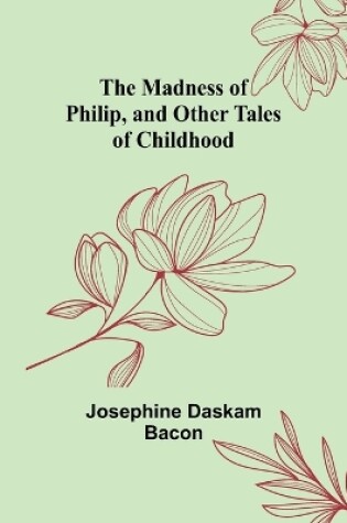Cover of The Madness of Philip, and Other Tales of Childhood