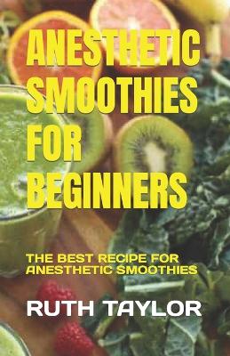 Book cover for Anesthetic Smoothies for Beginners