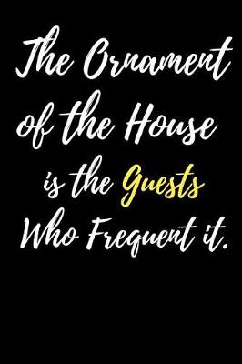 Book cover for The Ornament of the House is the Guests Who Frequent it.