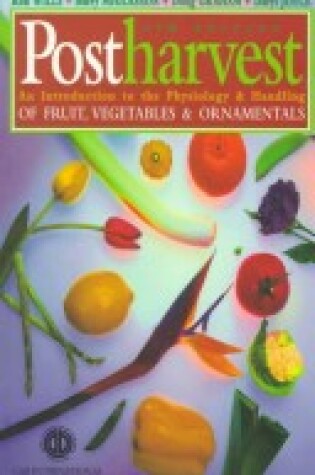 Cover of Postharvest: an Introduction to the Physiology and Handling of Fruit, Vegetables and Ornamentals