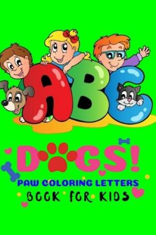 Cover of ABC Dogs Paw Coloring Letters Book For Kids