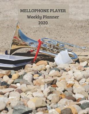 Book cover for Mellophone Player Weekly Planner 2020