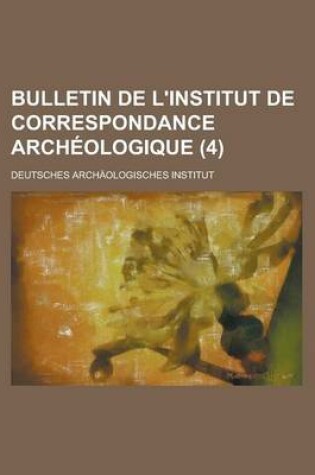 Cover of Bulletin de L'Institut de Correspondance Archeologique (4)