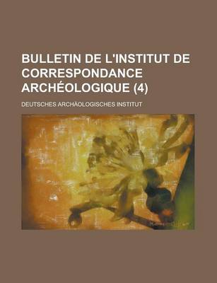 Book cover for Bulletin de L'Institut de Correspondance Archeologique (4)