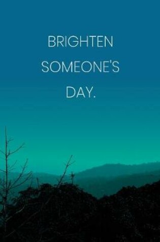 Cover of Inspirational Quote Notebook - 'Brighten Someone's Day.' - Inspirational Journal to Write in - Inspirational Quote Diary