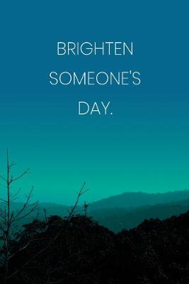 Book cover for Inspirational Quote Notebook - 'Brighten Someone's Day.' - Inspirational Journal to Write in - Inspirational Quote Diary