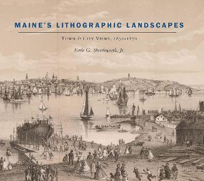 Book cover for Maine′s Lithographic Landscapes – Town and City Views, 1830–1870