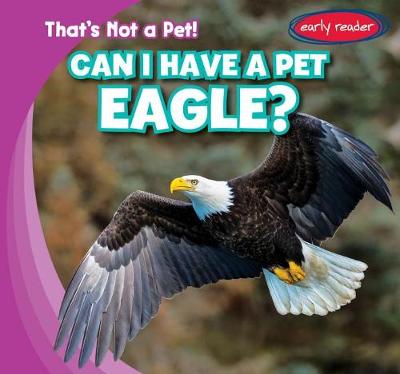 Cover of Can I Have a Pet Eagle?