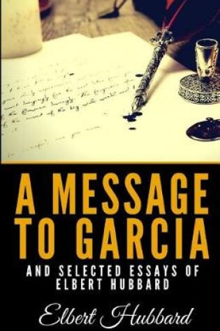 Cover of A Message to Garcia and Selected Essays of Elbert Hubbard