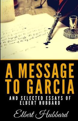 Book cover for A Message to Garcia and Selected Essays of Elbert Hubbard