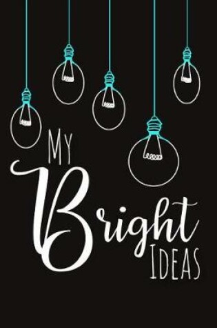Cover of My Bright Ideas
