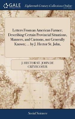 Book cover for Letters From an American Farmer; Describing Certain Provincial Situations, Manners, and Customs, not Generally Known; ... by J. Hector St. John,