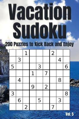 Cover of Vacation Sudoku - 200 Puzzles to Kick Back and Enjoy Vol. 5