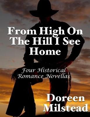 Book cover for From High On the Hill I See Home: Four Historical Romance Novellas