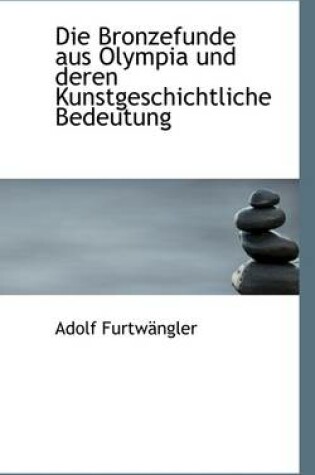 Cover of Die Bronzefunde Aus Olympia Und Deren Kunstgeschichtliche Bedeutung