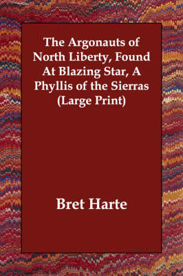 Book cover for The Argonauts of North Liberty, Found at Blazing Star, a Phyllis of the Sierras