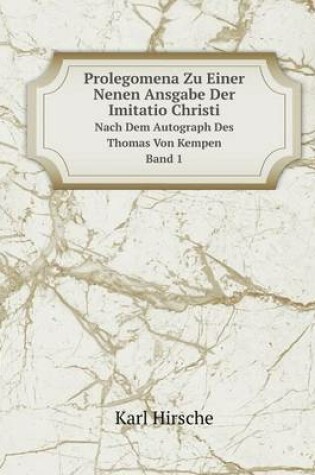 Cover of Prolegomena Zu Einer Nenen Ansgabe Der Imitatio Christi Nach Dem Autograph Des Thomas Von Kempen Band 1