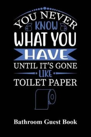 Cover of You Never Know What You Have Until It's Gone, Like Toilet Paper