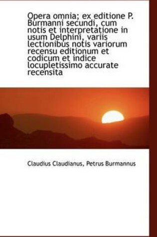 Cover of Opera Omnia; Ex Editione P. Burmanni Secundi, Cum Notis Et Interpretatione in Usum Delphini, Variis