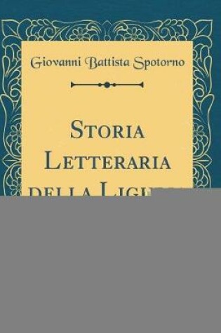 Cover of Storia Letteraria Della Liguria, Vol. 1 (Classic Reprint)