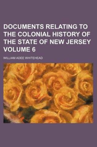 Cover of Documents Relating to the Colonial History of the State of New Jersey Volume 6