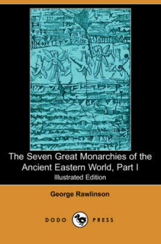 Cover of The Seven Great Monarchies of the Ancient Eastern World, Part I (Illustrated Edition) (Dodo Press)