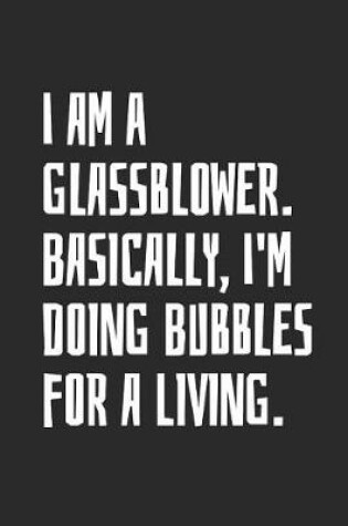 Cover of I Am A Glassblower. Basically, I'm Doing Bubbles For A Living