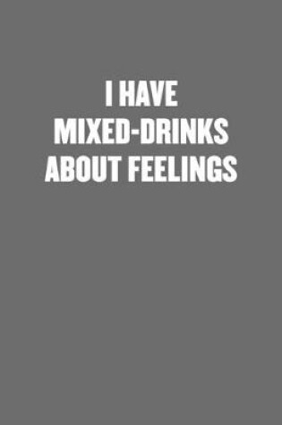 Cover of I Have Mixed-Drinks about Feelings