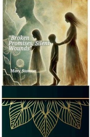 Cover of "Broken Promises, Silent Wounds"